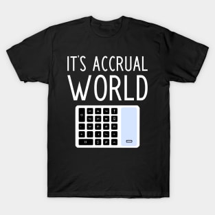 It's Accrual World - funny accountant gift T-Shirt